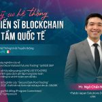 ANH NGÔ CHẤN NAM: TỪ KỸ SƯ HỆ THỐNG ĐẾN TIẾN SĨ BLOCKCHAIN VƯƠN TẦM QUỐC TẾ